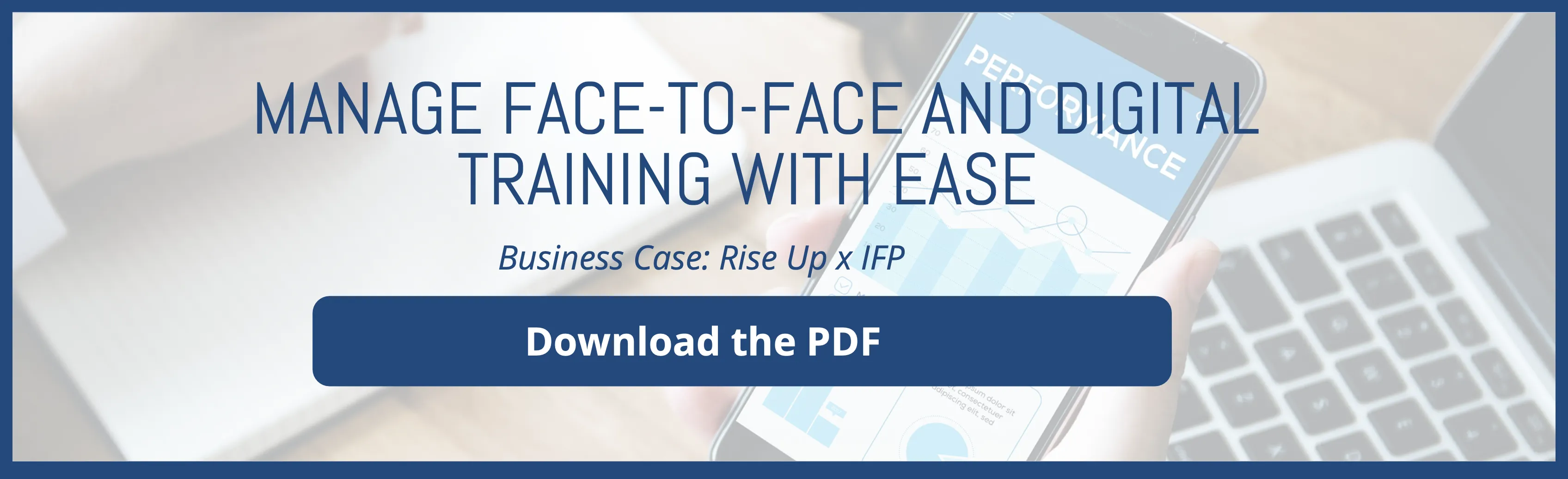 MANAGE FACE-TO-FACE AND DIGITAL TRAINING with ease BUSINESS CASE: Rise Up x IFP